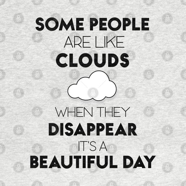 Some People Are Like Clouds When They DISAPPEAR It's A Beautiful Day by Matthew Ronald Lajoie